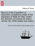 Record of the Expedition to Abyssinia compiled by order of the Secretary of State for War. Under the direction of Colonel Sir Henry James, etc. [With - Paperback