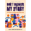 Don't Dismiss My Story: The Tapestry of Colonized Voices in White Space - Paperback