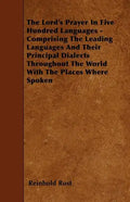 The Lord's Prayer In Five Hundred Languages - Comprising The Leading Languages And Their Principal Dialects Throughout The World With The Places Where - Paperback