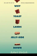 Why Toast Lands Jelly-Side Down: Zen and the Art of Physics Demonstrations - Paperback