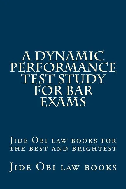 A Dynamic Performance Test Study For Bar Exams: Jide Obi law books for the best and brightest - Paperback