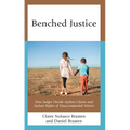 Benched Justice: How Judges Decide Asylum Claims and Asylum Rights of Unaccompanied Minors - Hardcover
