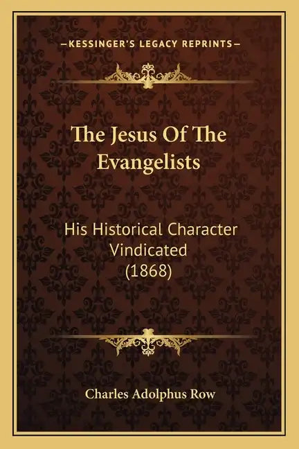 The Jesus Of The Evangelists: His Historical Character Vindicated (1868) - Paperback