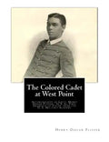 The Colored Cadet at West Point: Autobiography of Lieut. Henry Ossian Flipper, U. S. A., First Graduate of Color from the U. S. Military Academy - Paperback