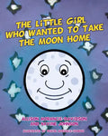 The Little Girl Who Wanted To Take The Moon Home - Paperback