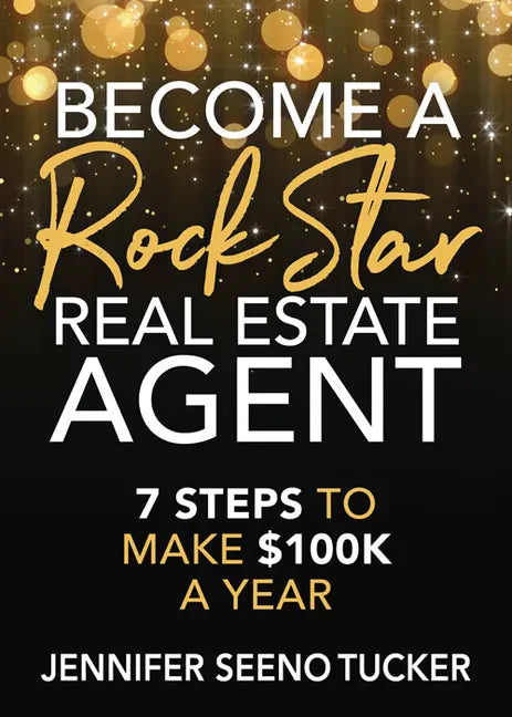 Become a Rock Star Real Estate Agent: 7 Steps to Make $100k a Year - Paperback