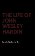 The Life of John Wesley Hardin - Hardcover