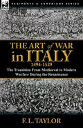 The Art of War in Italy, 1494-1529: the Transition From Mediaeval to Modern Warfare During the Renaissance - Paperback