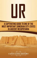 Ur: A Captivating Guide to One of the Most Important Sumerian City-States in Ancient Mesopotamia - Hardcover
