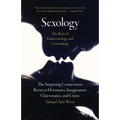 Sexology: The Basis of Endocrinology and Criminology: The Surprising Connections Between Hormones, Imagination, Clairvoyance, and Crime - Paperback