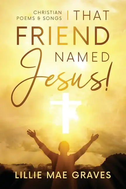 That Friend Named Jesus: Christian Poems and Songs - Paperback