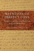 Witnesses of Perfect Love: Narratives of Christian Perfection in Early Methodism - Paperback