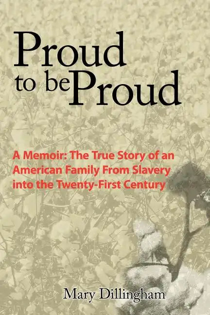 Proud to Be Proud: A Memoir: The True Story of an American Family from Slavery Into the Twenty-First Century - Paperback