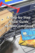 A Step-by-Step Visual Guide to WooCommerce - Paperback