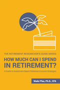 How Much Can I Spend in Retirement?: A Guide to Investment-Based Retirement Income Strategies - Paperback