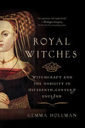 Royal Witches: Witchcraft and the Nobility in Fifteenth-Century England - Paperback