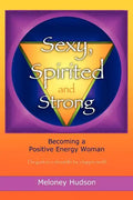 Sexy, Spirited and Strong: Becoming a Positive Energy Woman - Paperback