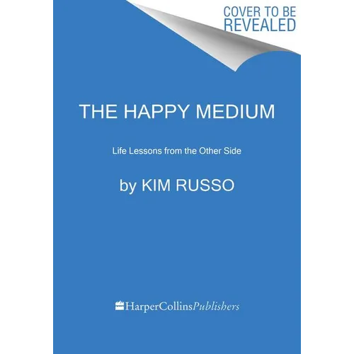 The Happy Medium: Life Lessons from the Other Side - Paperback