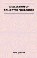 A Selection of Collected Folk-Songs - Hardcover