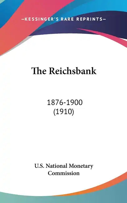The Reichsbank: 1876-1900 (1910) - Hardcover