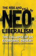 The Rise and Fall of Neoliberalism: The Collapse of an Economic Order? - Paperback
