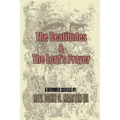 The Beatitudes and the Lords Prayer: Matthew 5:1-12 Matthew 6:9-15 Sermon Series - Paperback