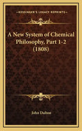 A New System of Chemical Philosophy, Part 1-2 (1808) - Hardcover