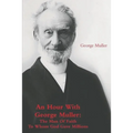 An Hour With George Muller: The Man Of Faith To Whom God Gave Millions - Paperback