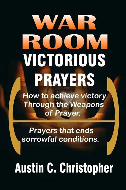 War Room Victorious Prayers: How to achieve victory by the weapons of prayer - Paperback