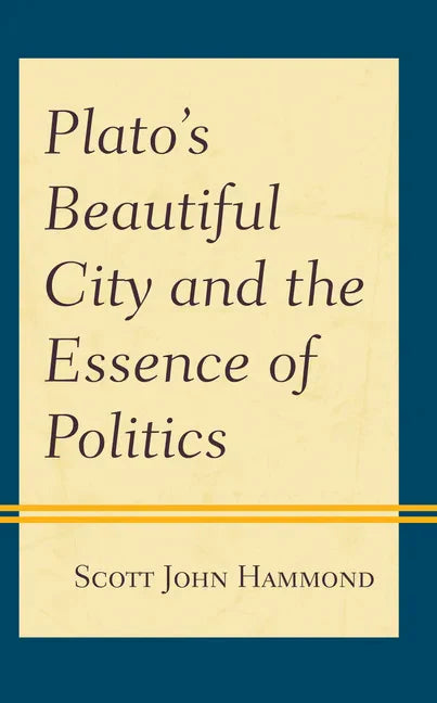 Plato's Beautiful City and the Essence of Politics - Paperback