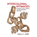 Intercolonial Intimacies: Relinking Latin/O America to the Philippines, 1898-1964 - Hardcover
