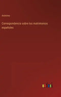 Correspondencia sobre los matrimonios españoles - Hardcover