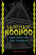 Homemade Hoodoo: Magic Spells with Easy Ingredients - Paperback