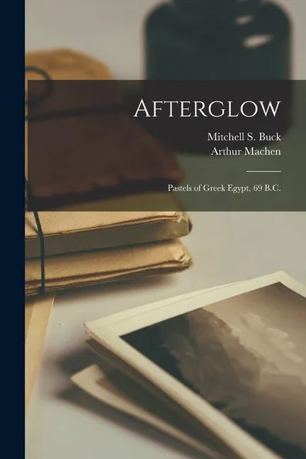 Afterglow; Pastels of Greek Egypt, 69 B.C. - Paperback