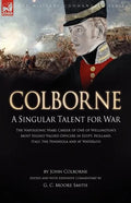 Colborne: A Singular Talent for War: The Napoleonic Wars Career of One of Wellington's Most Highly Valued Officers in Egypt, Holland, Italy, the Penin - Paperback
