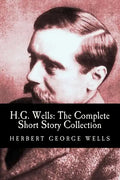 H.G. Wells: The Complete Short Story Collection - Paperback