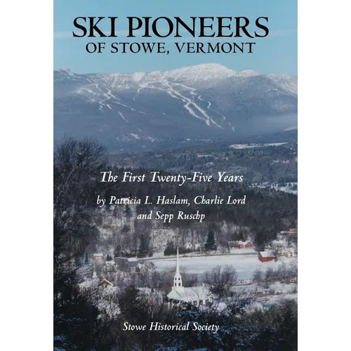 Ski Pioneers of Stowe, Vermont: The First Twenty-Five Years - Hardcover
