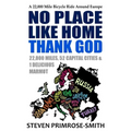 No Place Like Home, Thank God: A 22,000 Mile Bicycle Ride Around Europe - Paperback
