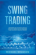 Swing Trading A Beginners And Advanced Guide For Effective Trading Tactics, Make More Money And Reach Financial Freedom - Paperback