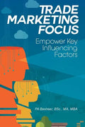 Trade Marketing Focus: Empower Key Influencing Factors - Paperback