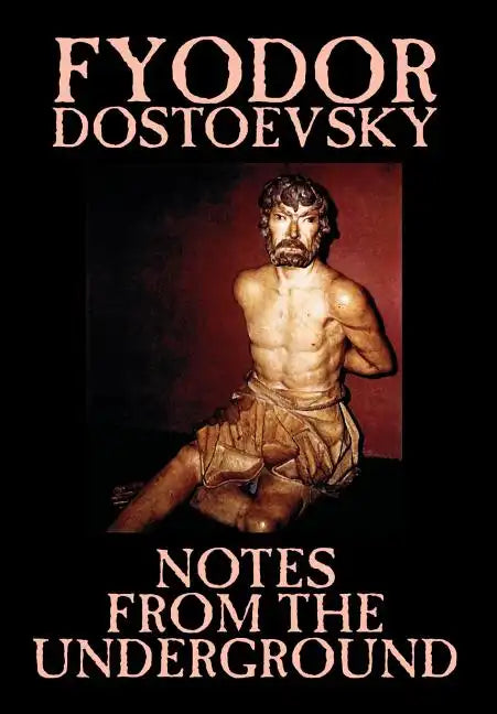 Notes from the Underground by Fyodor Mikhailovich Dostoevsky, Fiction, Classics, Literary - Hardcover