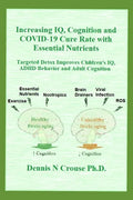 Increasing IQ, Cognition and COVID-19 Cure Rate with Essential Nutrients: Targeted Detox Improves Children's IQ, ADHD Behavior, and Adult Cognition - Paperback