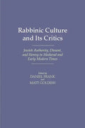 Rabbinic Culture and Its Critics: Jewish Authority, Dissent, and Heresy in Medieval and Early Modern Times - Hardcover