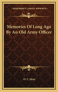Memories of Long Ago by an Old Army Officer - Hardcover