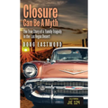 Closure Can Be A Myth: The True Story of a Family Tragedy in the Las Vegas Desert - Hardcover