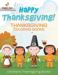 Happy Thanksgiving! Thanksgiving Coloring Books Children's Thanksgiving Books - Paperback