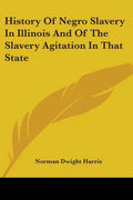 History Of Negro Slavery In Illinois And Of The Slavery Agitation In That State - Paperback