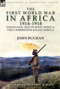The First World War in Africa 1914-1918: Togoland, South-West Africa, the Cameroons & East Africa - Hardcover