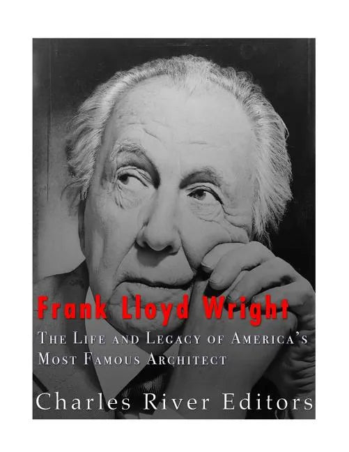 Frank Lloyd Wright: The Life and Buildings of America's Most Famous Architect - Paperback
