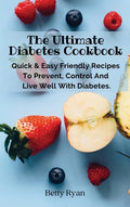 The Ultimate Diabetes Cookbook: Quick & Easy Friendly Recipes To Prevent, Control And Live Well With Diabetes. - Hardcover